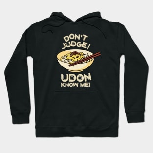 Don't Judge! Udon Know Me! Asian Food Lover, Japanese Cuisine Hoodie